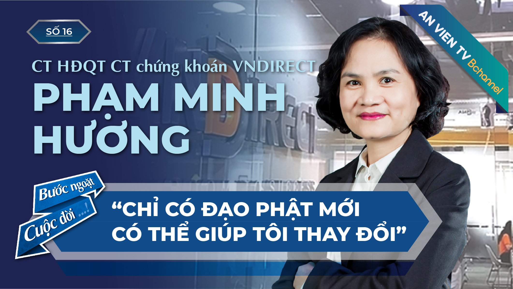 Chủ tịch HĐQT CT Chứng Khoán VNDIRECT - Bà Phạm Minh Hương | Bước Ngoặt Cuộc Đời Số 16