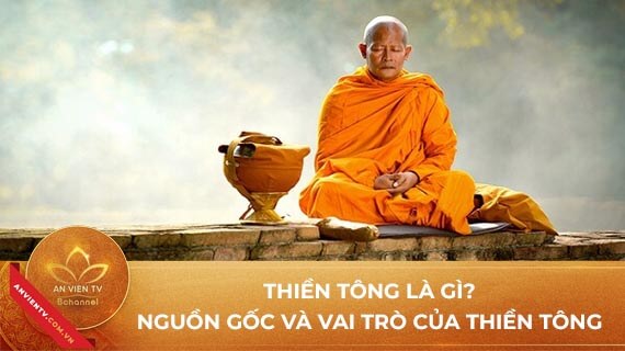 Thiền Tông Là Gì? Nguồn Gốc, Vai Trò Thiền Tông Tại Việt Nam