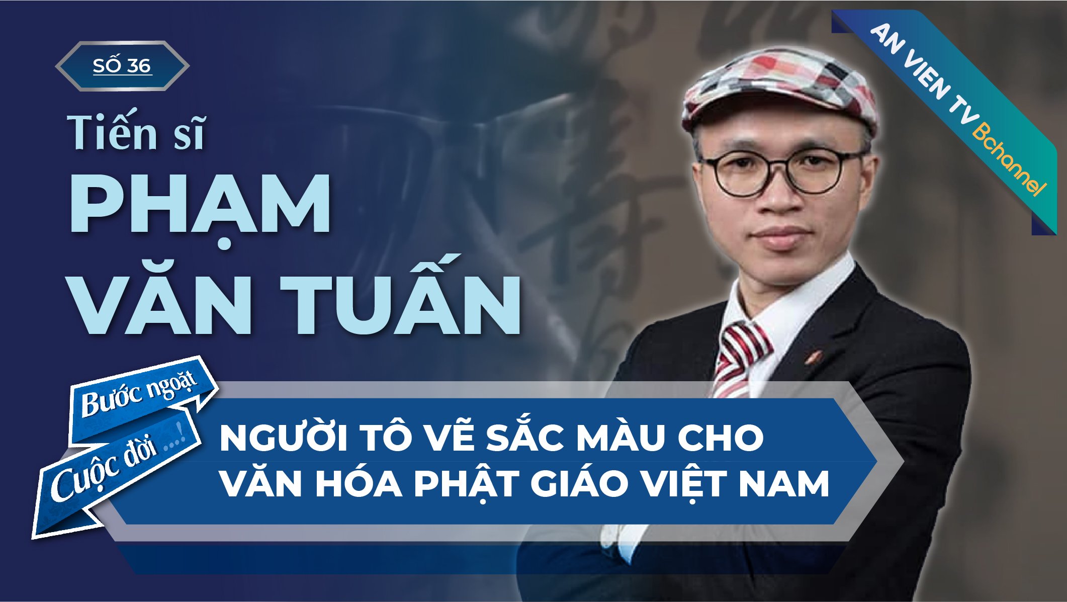 TS. Phạm Văn Tuấn - người tô điểm cho Phật giáo Việt | Bước Ngoặt Cuộc Đời Số 36
