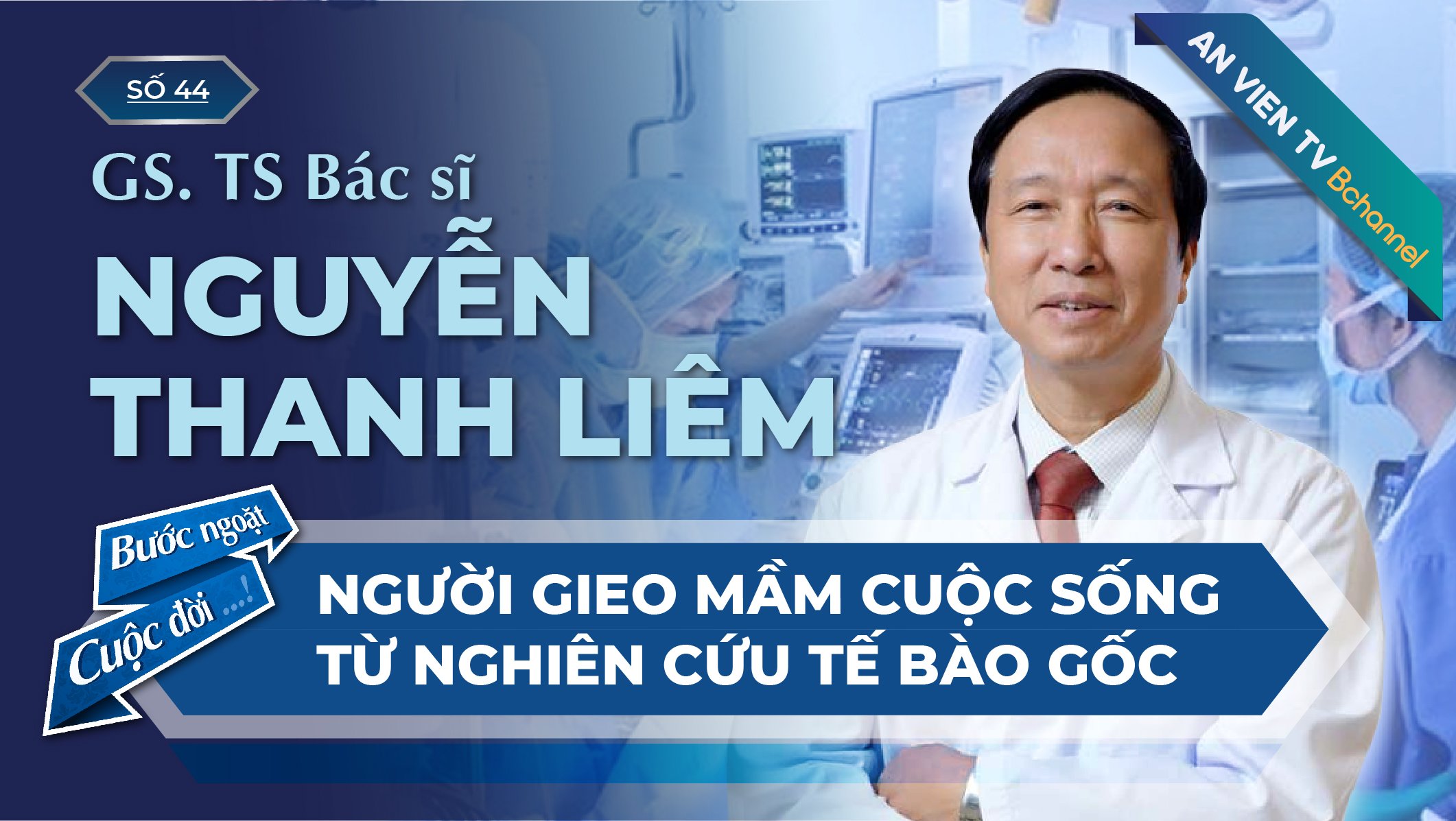 GS. TS Nguyễn Thanh Liêm  - Người gieo mầm cuộc sống| Bước Ngoặt Cuộc Đời Số 44