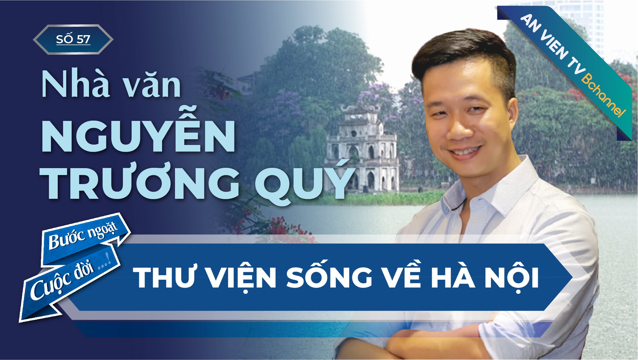 Nhà văn Nguyễn Trương Quý: Thư viện sống về Hà Nội | Bước Ngoặt Cuộc Đời Số 57