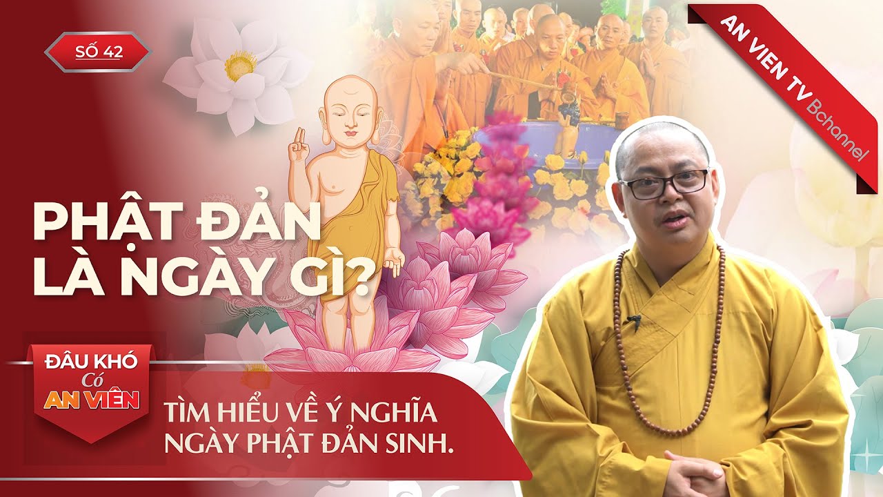 Cùng Thượng tọa Thích Thanh Phương lý giải ý nghĩa của ngày Phật Đản | Đâu Khó Có An Viên