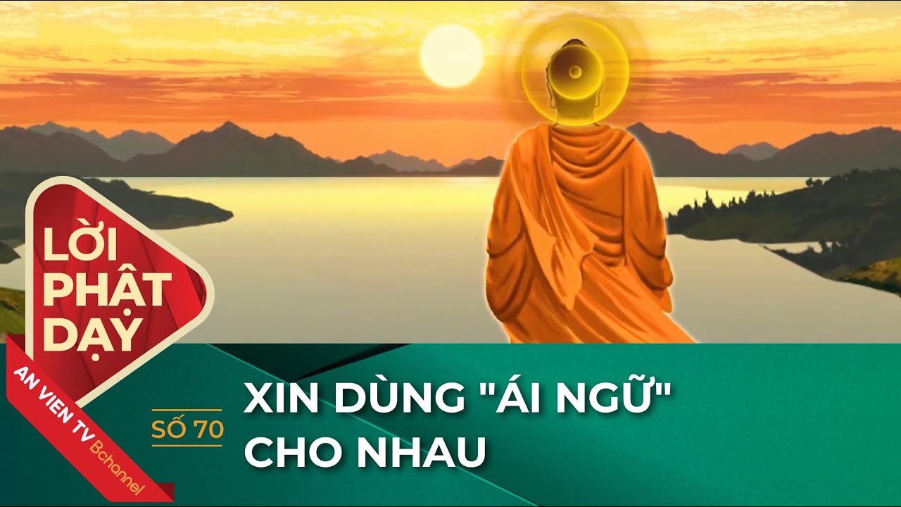 Lắng nghe Lời Phật dạy về Ái Ngữ | Lời Phật dạy số 70