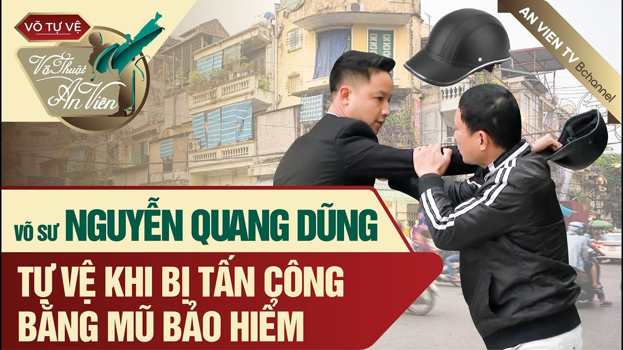 Võ sư Nguyễn Quang Dũng hướng dẫn tự vệ khi bị tấn công bằng mũ bảo hiểm | An Viên võ tự vệ